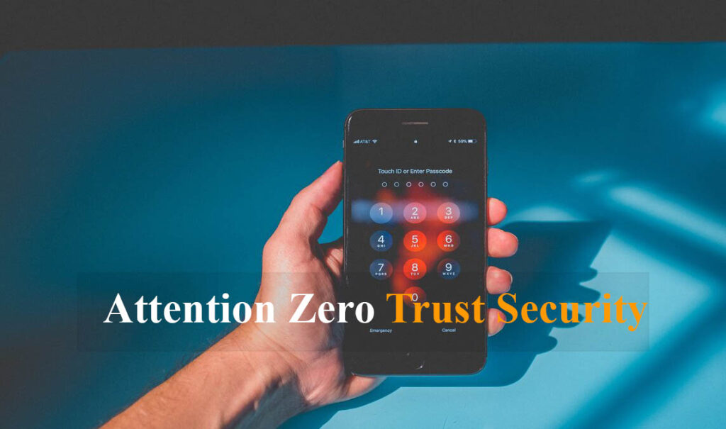 Attention Zero Trust Security