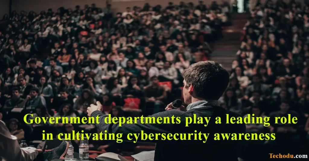 Government departments play a leading role in cultivating cybersecurity awareness